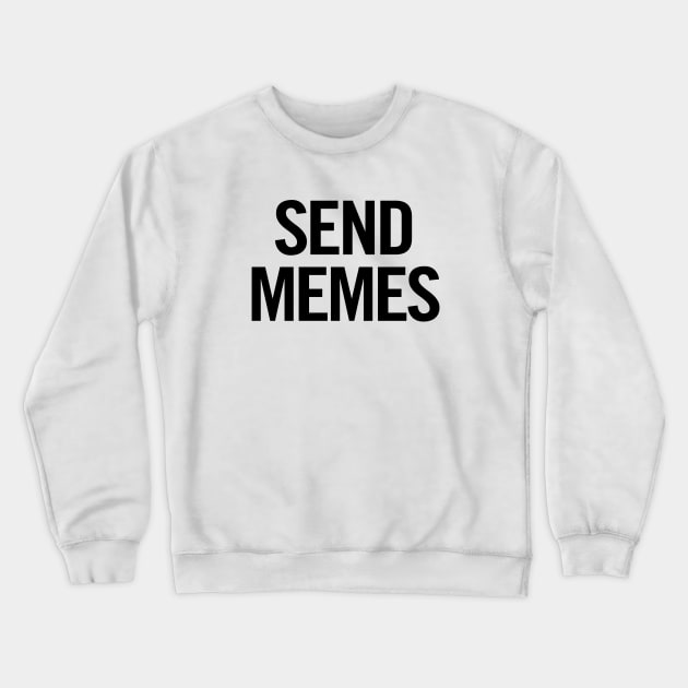 Send Memes Crewneck Sweatshirt by sergiovarela